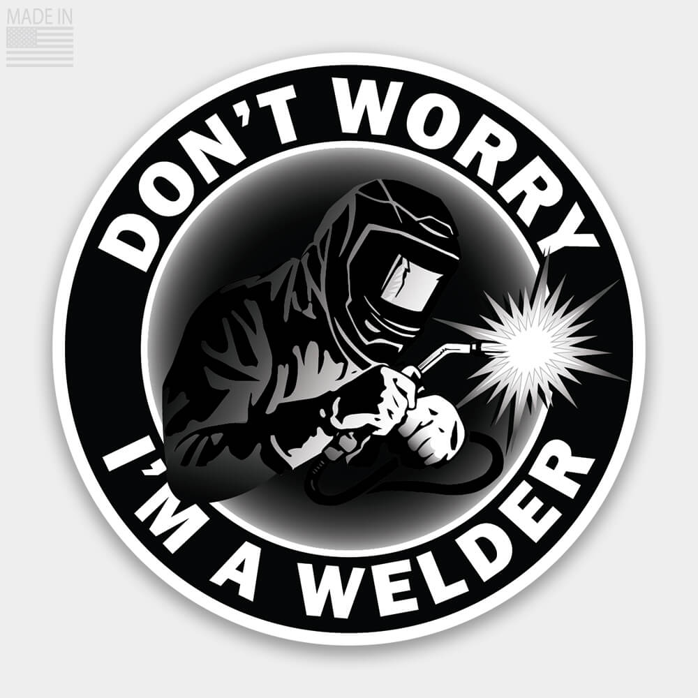 Revolution Mfg American Made Don't Worry I'm a Welder MIG Welding Sticker Decal Black and White