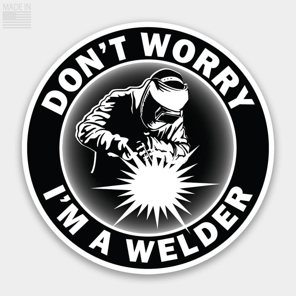 Revolution Mfg American Made Don't Worry I'm a Welder Stick Welding Sticker Decal Black and White