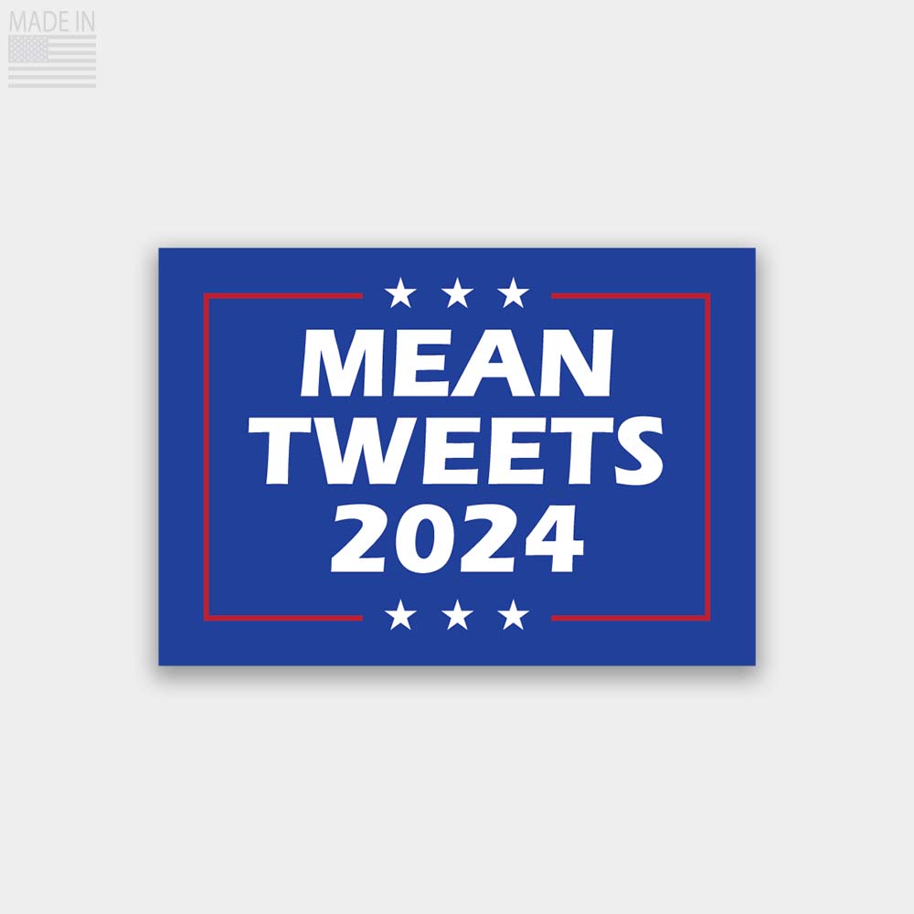 Mean tweets 2024 pro-trump sticker.